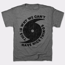 Load image into Gallery viewer, This Is Why We Can&#39;t Have Nice Things T-Shirt (Mens)