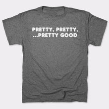 Load image into Gallery viewer, Pretty Pretty Pretty Good T-Shirt (Mens)