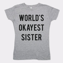 Load image into Gallery viewer, World&#39;s Okayest Sister T-Shirt (Ladies)