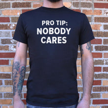 Load image into Gallery viewer, Pro Tip: Nobody Cares T-Shirt (Mens)