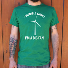 Load image into Gallery viewer, Renewable Energy I&#39;m A Big Fan T-Shirt (Mens)