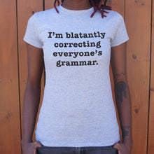 Load image into Gallery viewer, I&#39;m Blatantly Correcting Everyone&#39;s Grammar T-Shirt (Ladies)