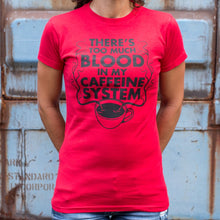 Load image into Gallery viewer, There&#39;s Too Much Blood In My Caffeine System T-Shirt (Ladies)