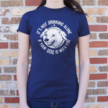 Cargar imagen en el visor de la galería, It&#39;s Not Drinking Alone If Your Dog Is With You T-Shirt (Ladies)