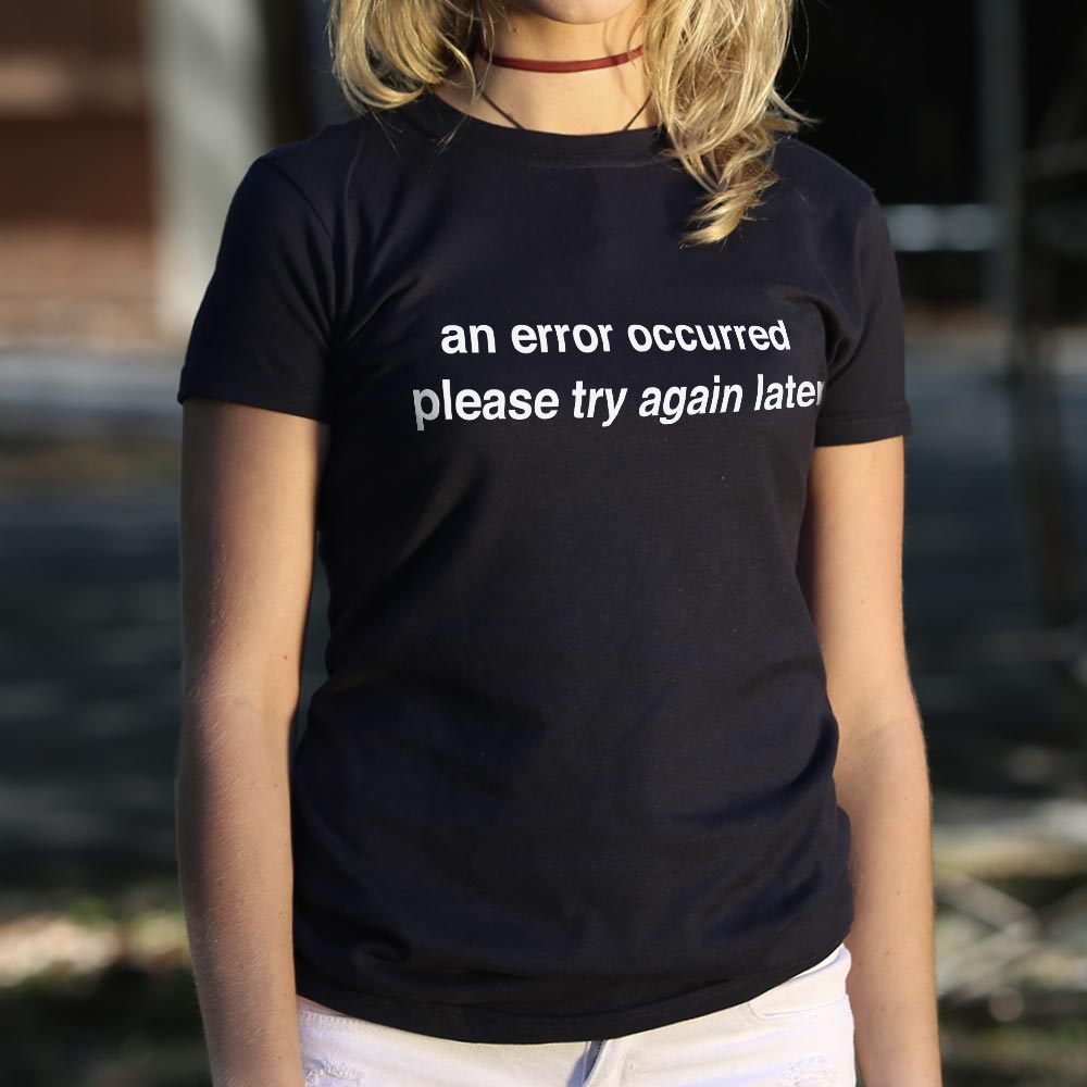 An Error Occurred, Please Try Again Later T-Shirt (Ladies)