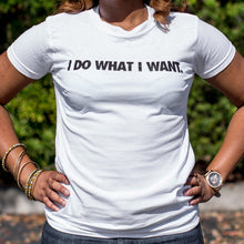 Load image into Gallery viewer, I Do What I Want T-Shirt (Ladies)