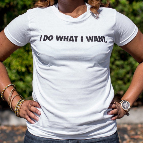 I Do What I Want T-Shirt (Ladies)