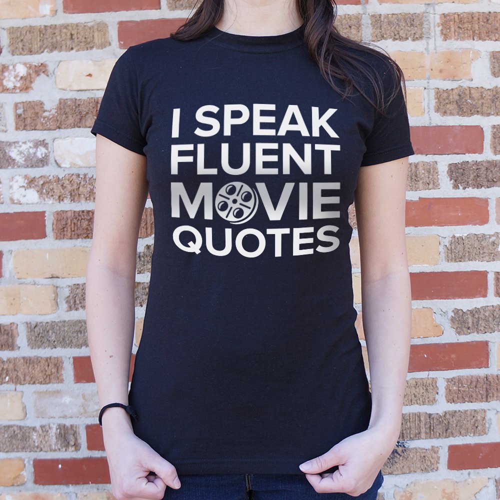 I Speak Fluent Movie Quotes T-Shirt (Ladies)