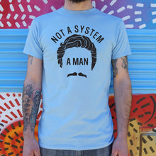 Load image into Gallery viewer, Not A System, A Man T-Shirt (Mens)
