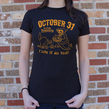 Load image into Gallery viewer, October 31 Is For Tourists I Live It All Year Halloween T-Shirt (Ladies)