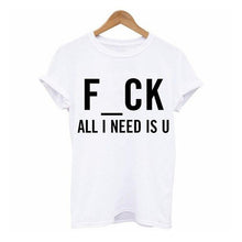 Load image into Gallery viewer, F_CK All I Need is U O-Neck t-shirt