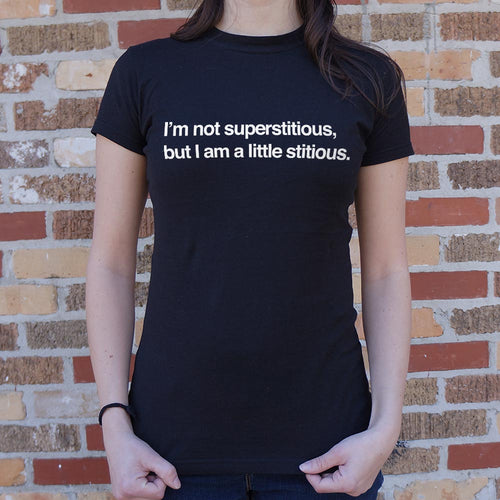 I'm Not Superstitious But I Am A Little Stitious T-Shirt (Ladies)