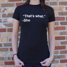 Load image into Gallery viewer, That&#39;s What She Said T-Shirt (Ladies)