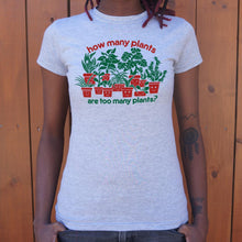 Load image into Gallery viewer, How Many Plants Are Too Many Plants T-Shirt (Ladies)