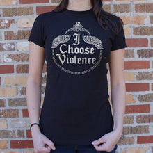 Load image into Gallery viewer, I Choose Violence T-Shirt (Ladies)