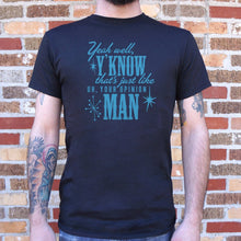 Load image into Gallery viewer, That&#39;s Just Like Your Opinion Man T-Shirt (Mens)